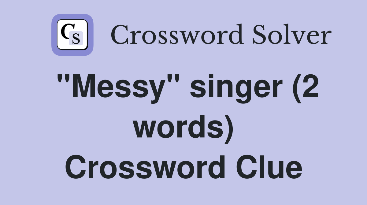 "Messy" singer (2 words) Crossword Clue