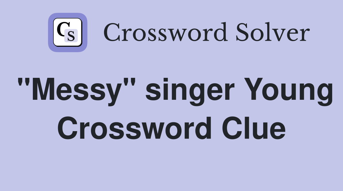 "Messy" singer Young Crossword Clue