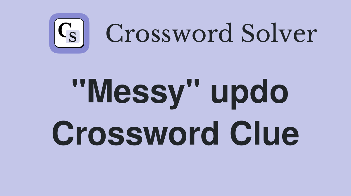 "Messy" updo Crossword Clue