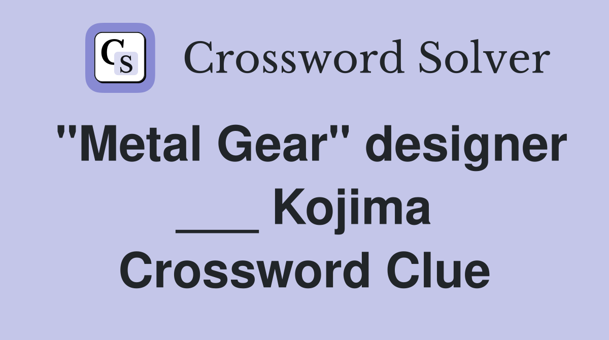 "Metal Gear" designer ___ Kojima Crossword Clue