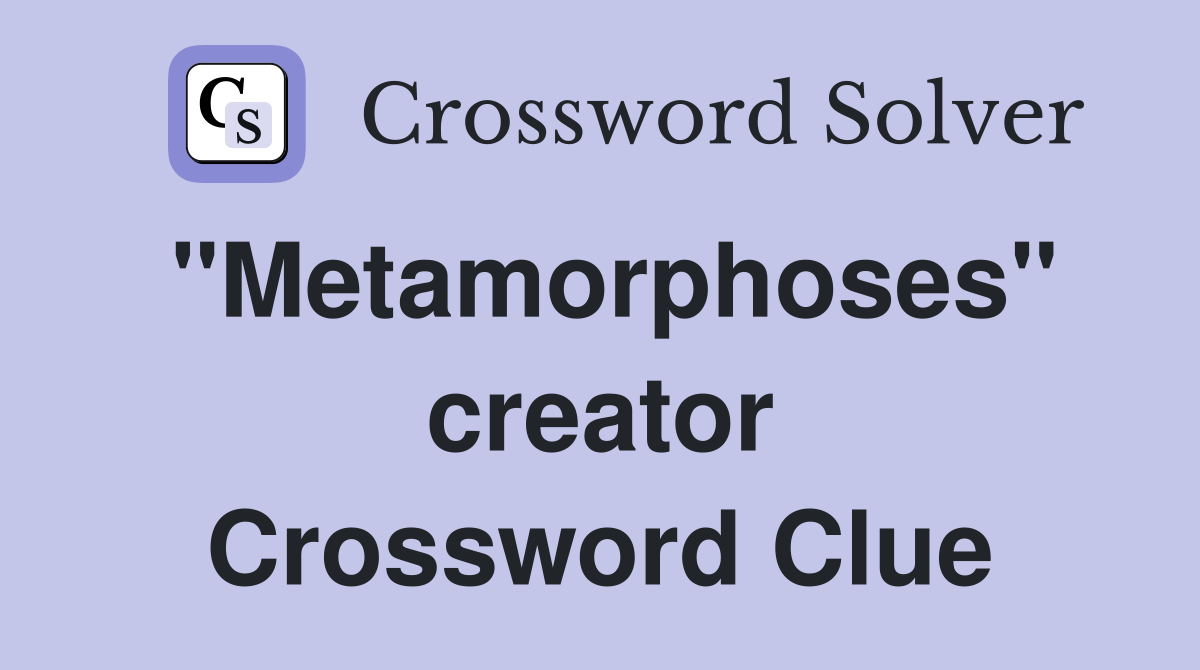 "Metamorphoses" creator Crossword Clue