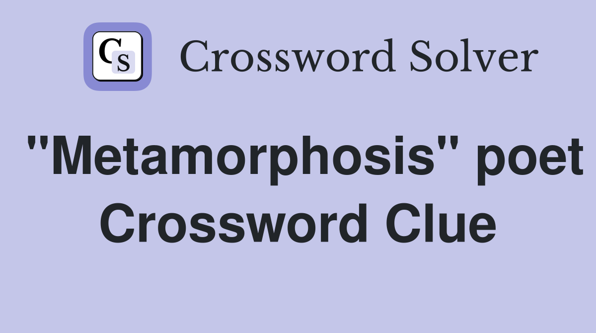 "Metamorphosis" poet Crossword Clue