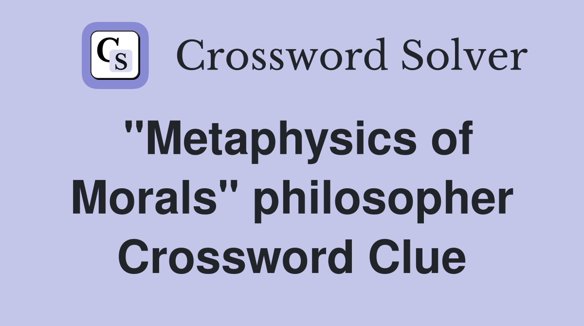 "Metaphysics of Morals" philosopher Crossword Clue