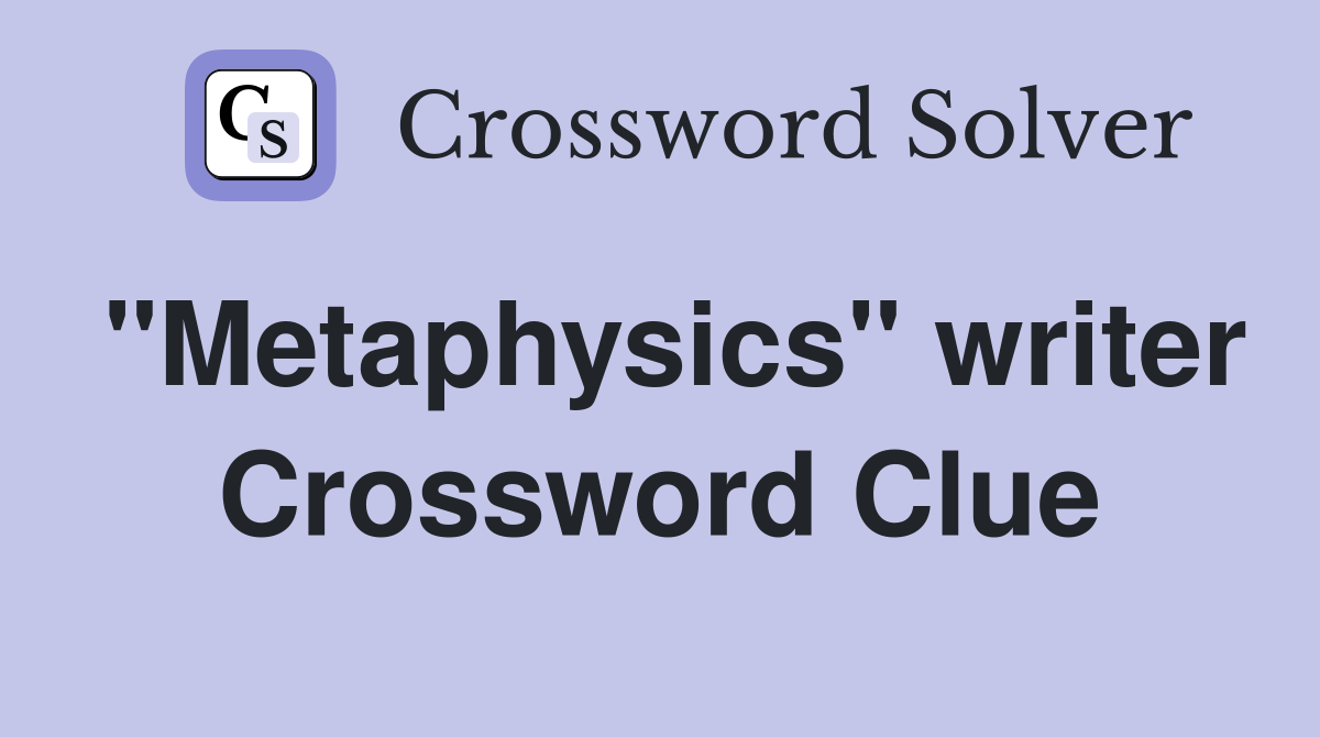 "Metaphysics" writer Crossword Clue