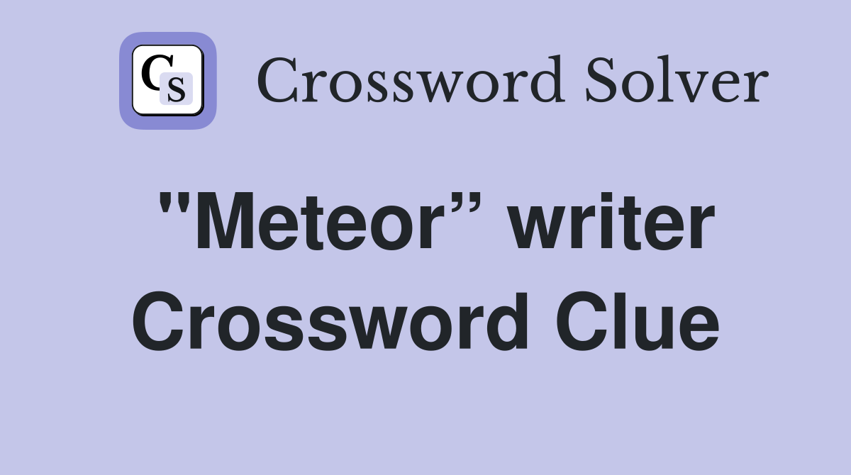 "Meteor” writer Crossword Clue