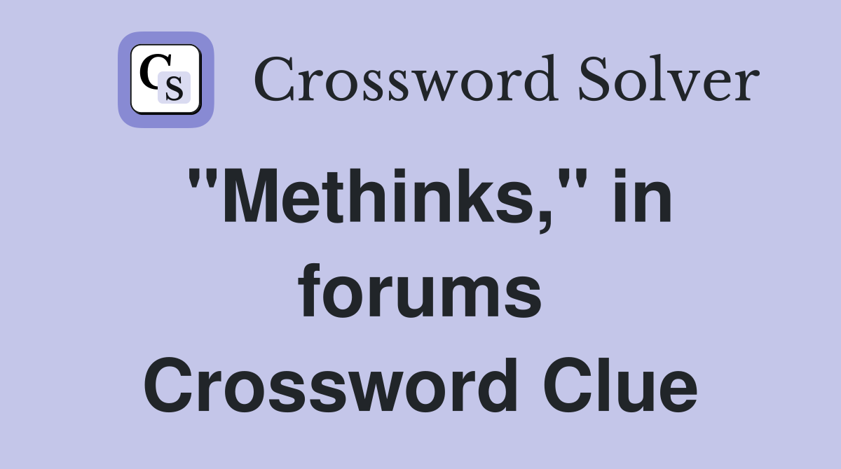 "Methinks," in forums Crossword Clue