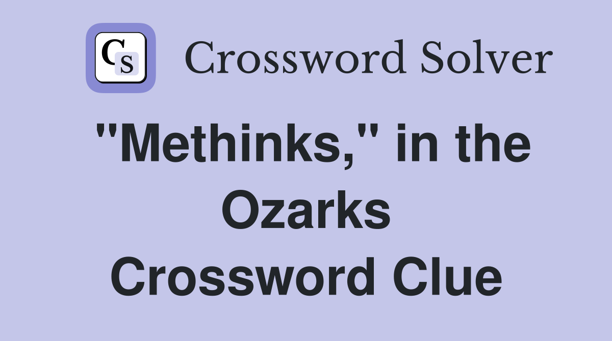 "Methinks," in the Ozarks Crossword Clue