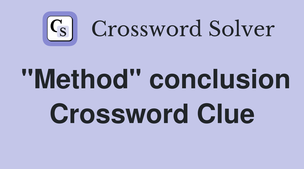 "Method" conclusion Crossword Clue