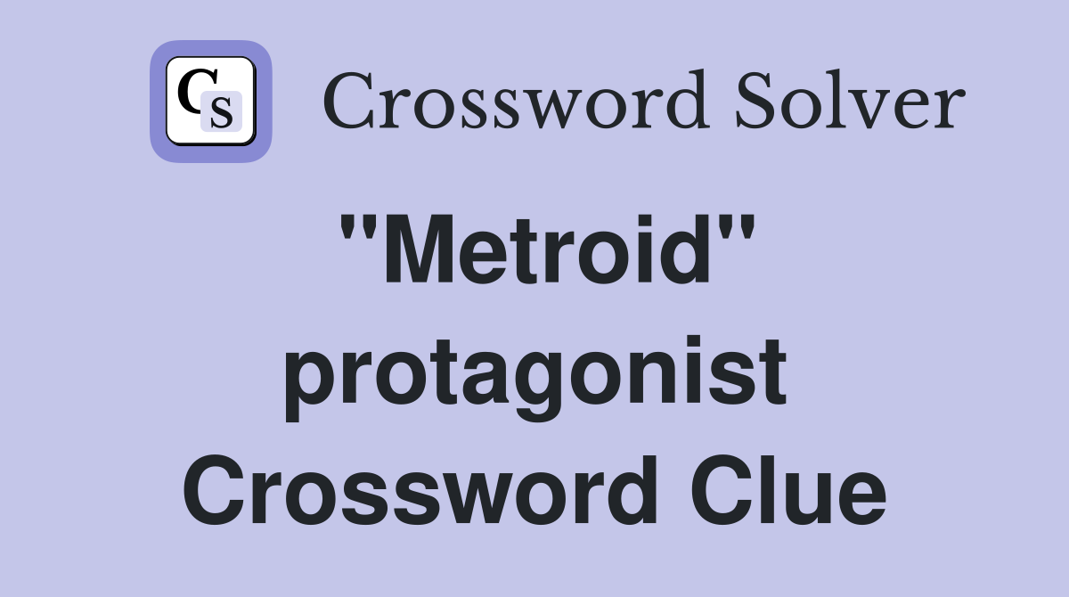 "Metroid" protagonist Crossword Clue