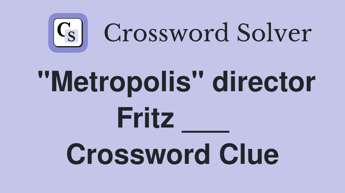 "Metropolis" director Fritz ___ Crossword Clue