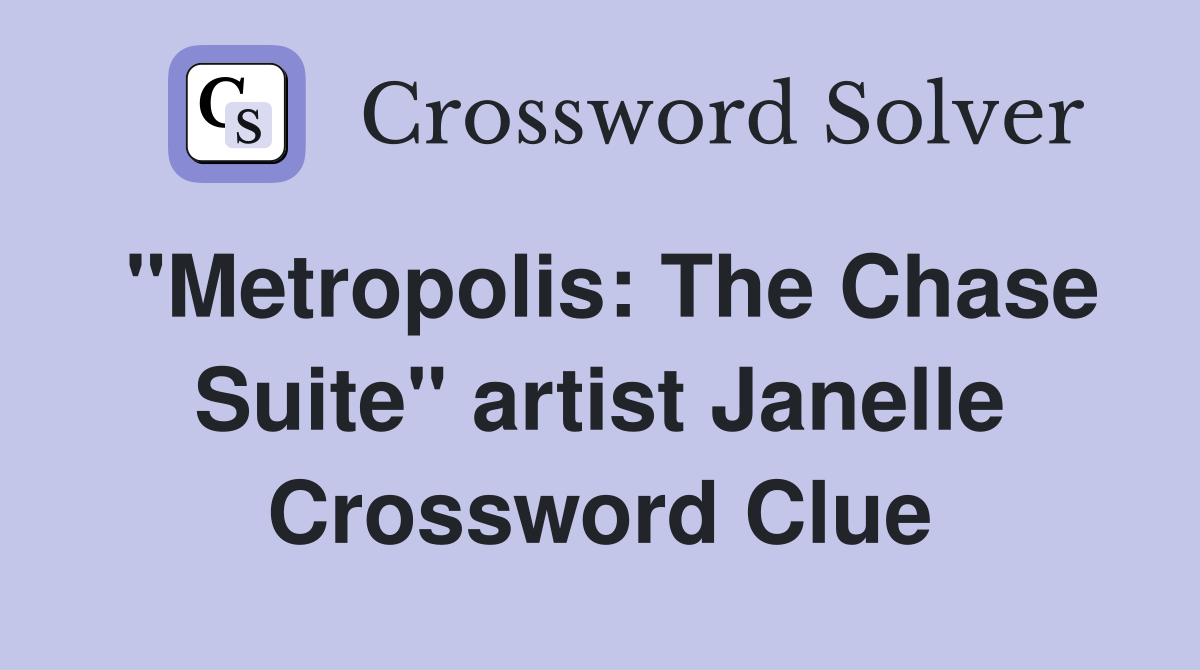 "Metropolis: The Chase Suite" artist Janelle Crossword Clue