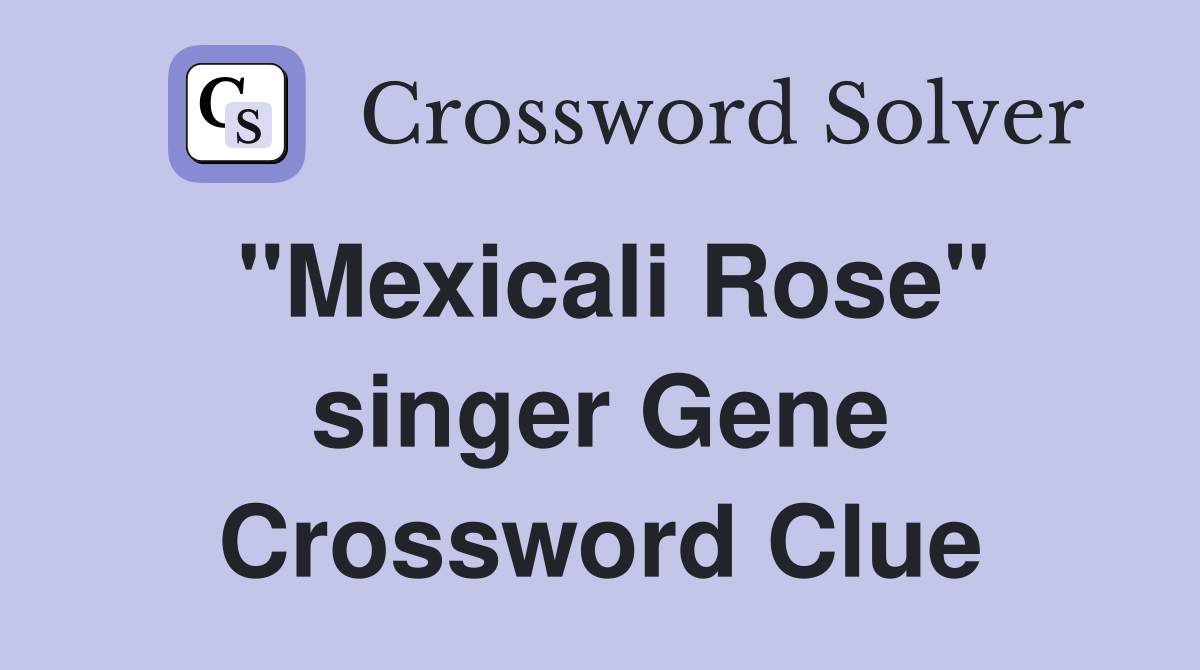 "Mexicali Rose" singer Gene Crossword Clue