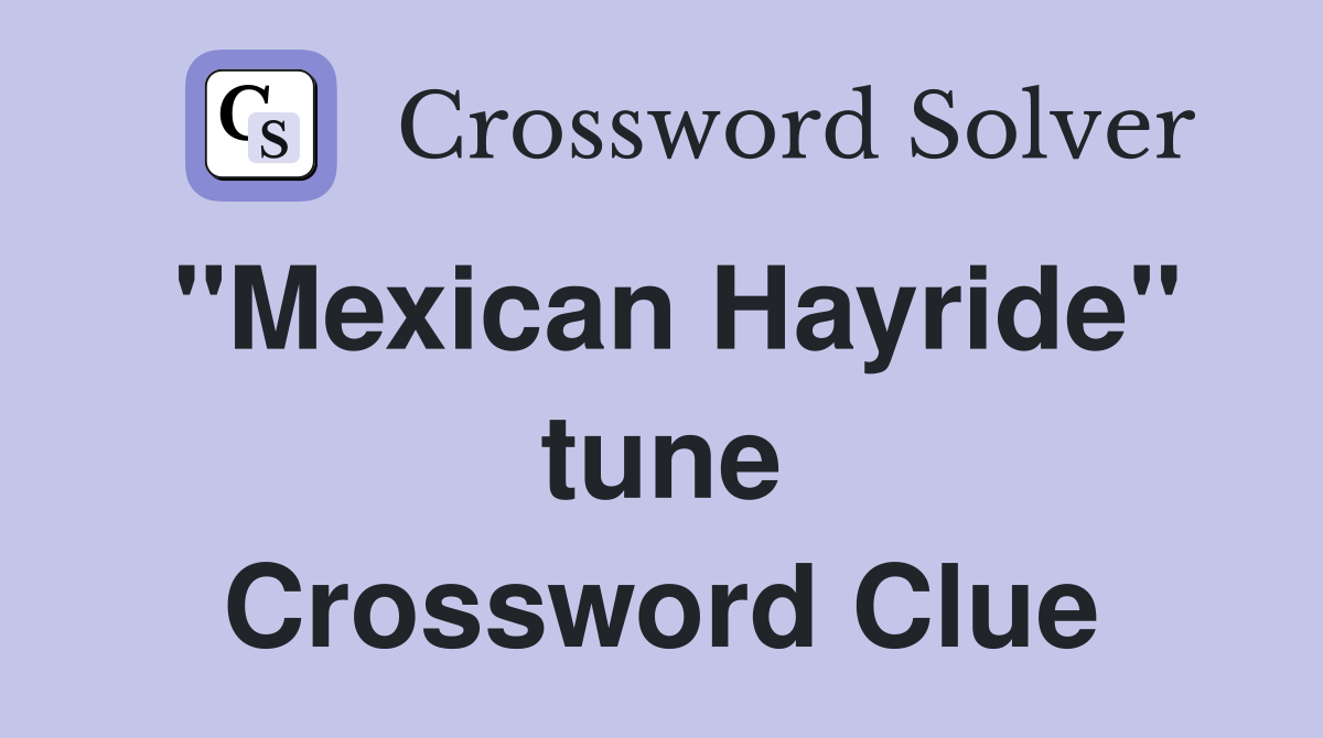 "Mexican Hayride" tune Crossword Clue