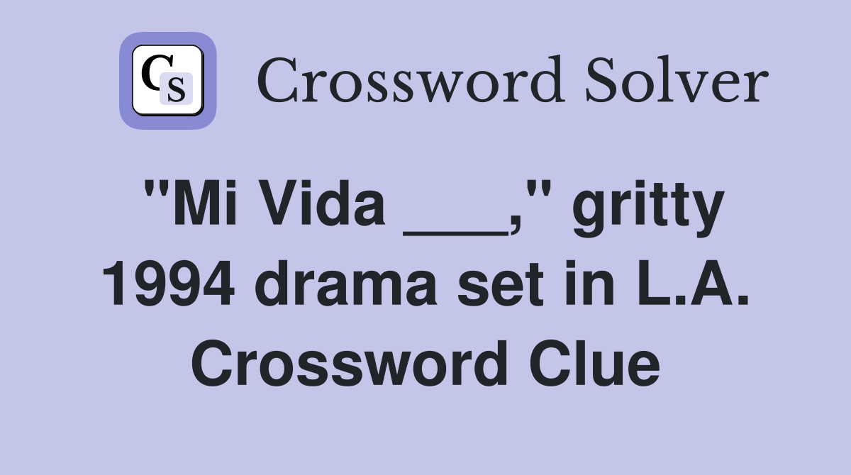 "Mi Vida ___," gritty 1994 drama set in L.A. Crossword Clue