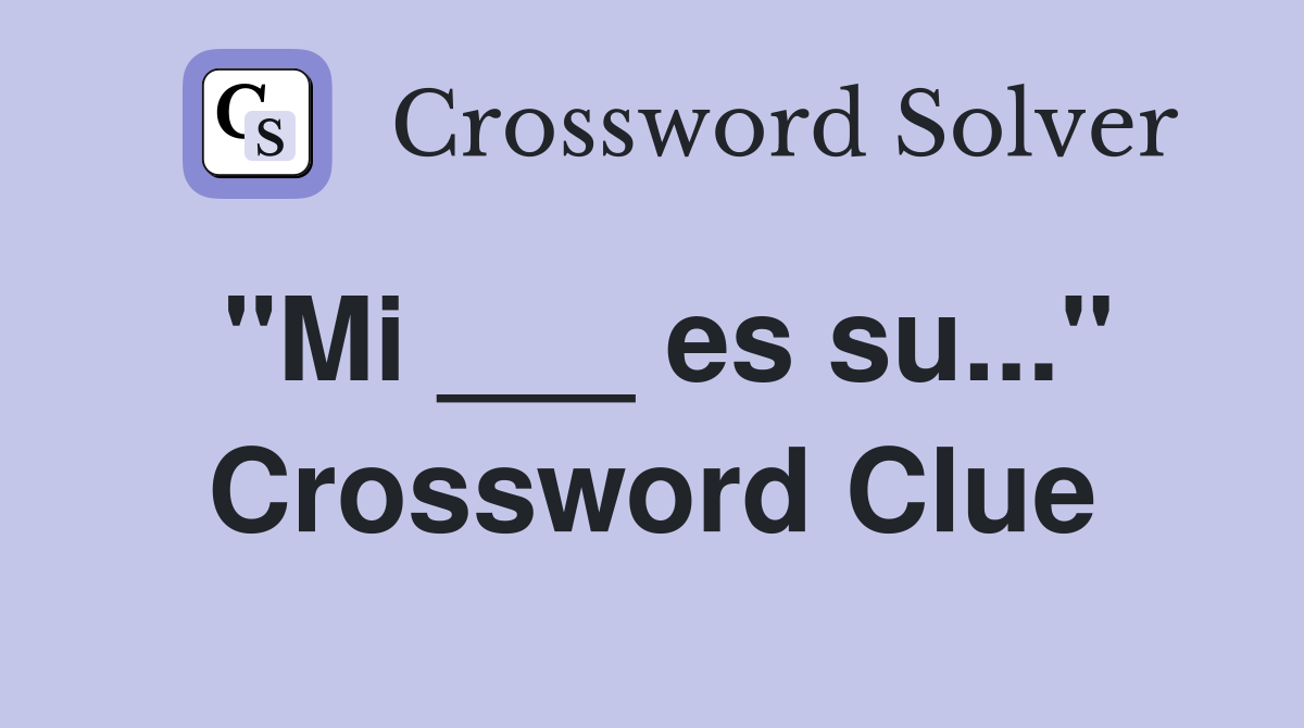 "Mi ___ es su..." Crossword Clue
