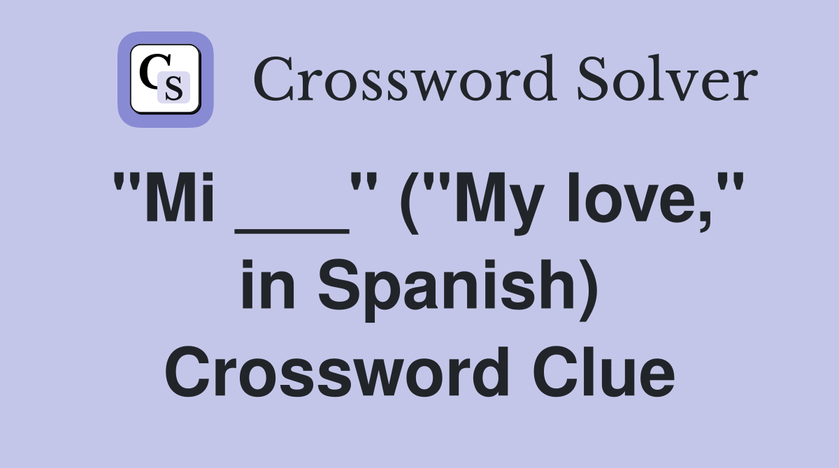 "Mi ___" ("My love," in Spanish) Crossword Clue