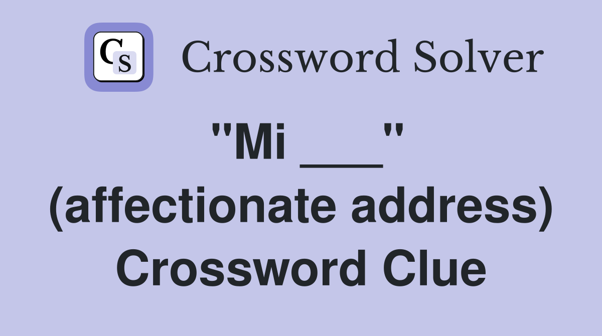 "Mi ___" (affectionate address) Crossword Clue