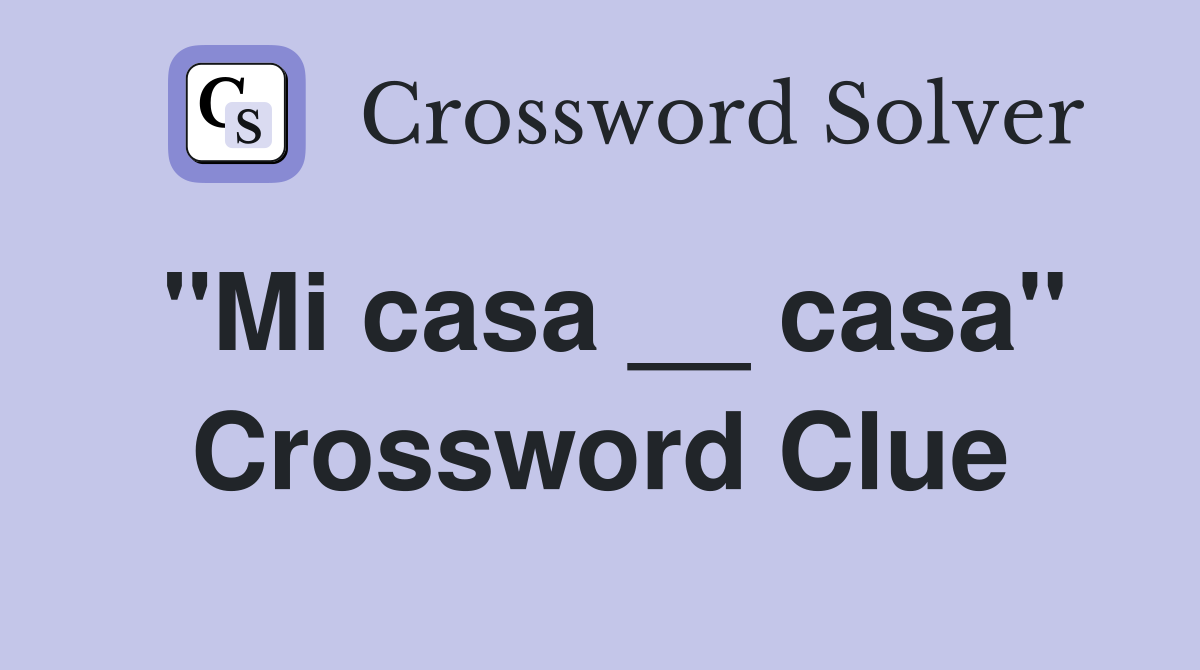 "Mi casa __ casa" Crossword Clue