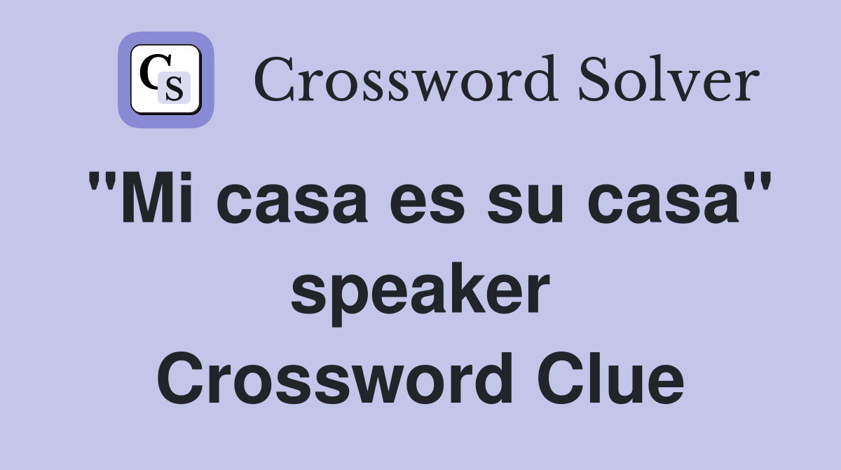 "Mi casa es su casa" speaker Crossword Clue