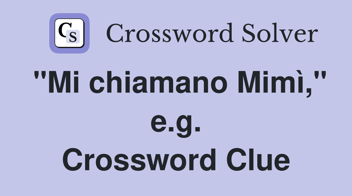 "Mi chiamano Mimì," e.g. Crossword Clue