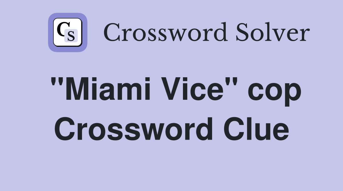 "Miami Vice" cop Crossword Clue