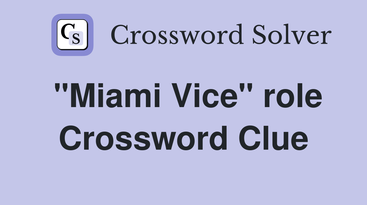 "Miami Vice" role Crossword Clue