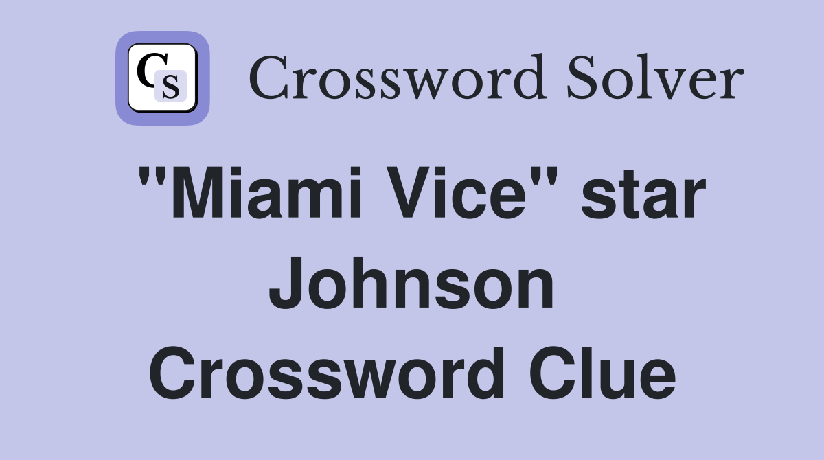 "Miami Vice" star Johnson Crossword Clue