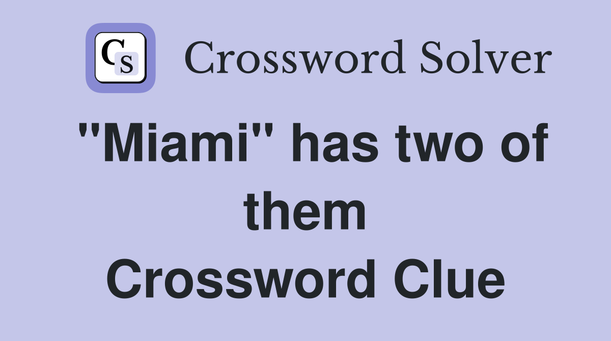 "Miami" has two of them Crossword Clue