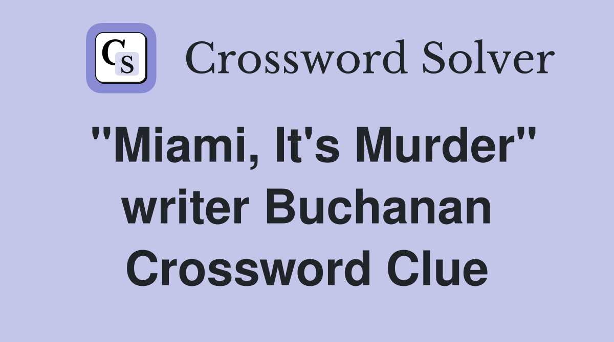"Miami, It's Murder" writer Buchanan Crossword Clue