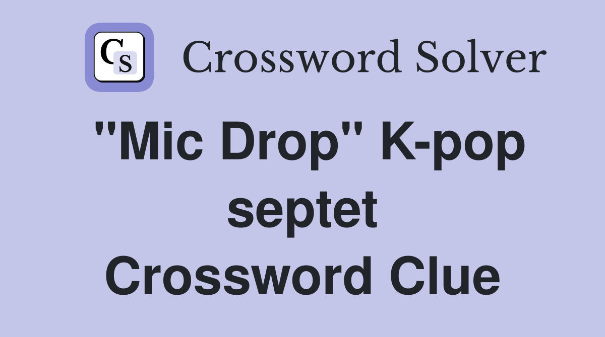 "Mic Drop" K-pop septet Crossword Clue