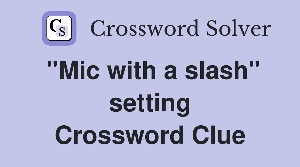 "Mic with a slash" setting Crossword Clue