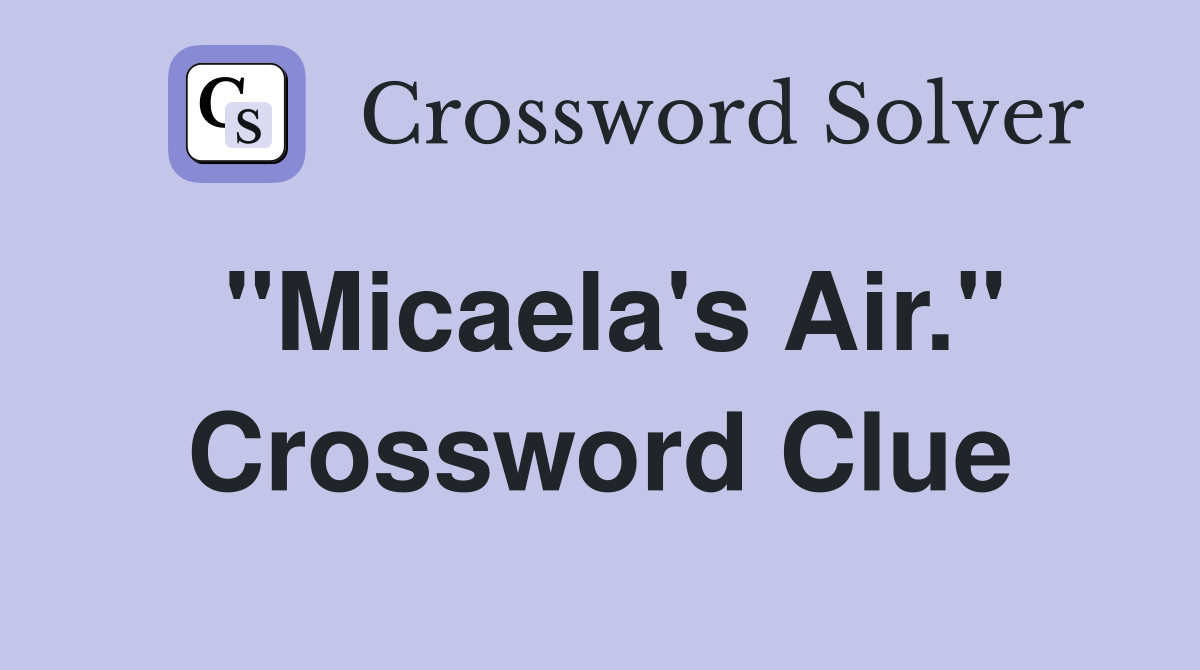 "Micaela's Air." Crossword Clue