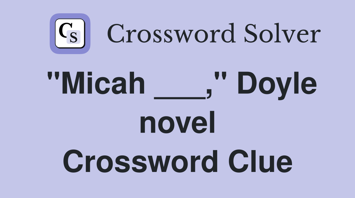 "Micah ___," Doyle novel Crossword Clue