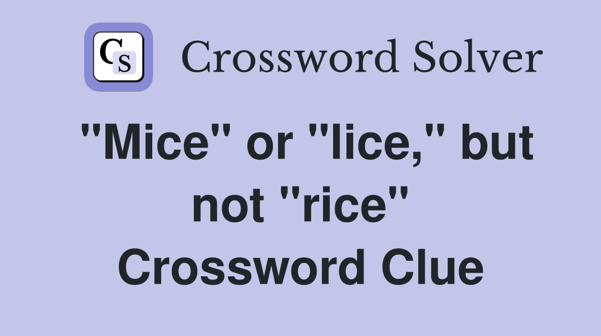 "Mice" or "lice," but not "rice" Crossword Clue