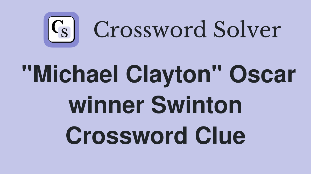 "Michael Clayton" Oscar winner Swinton Crossword Clue