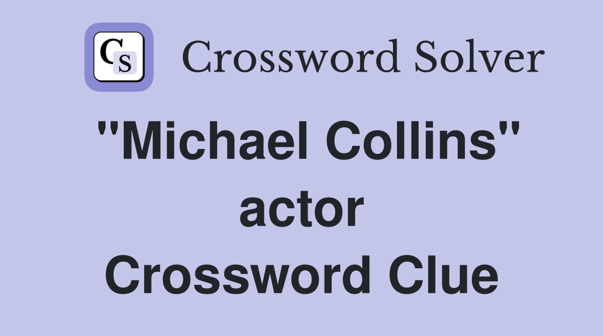 "Michael Collins" actor Crossword Clue
