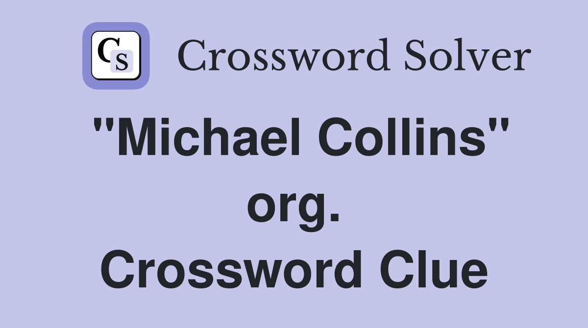 "Michael Collins" org. Crossword Clue
