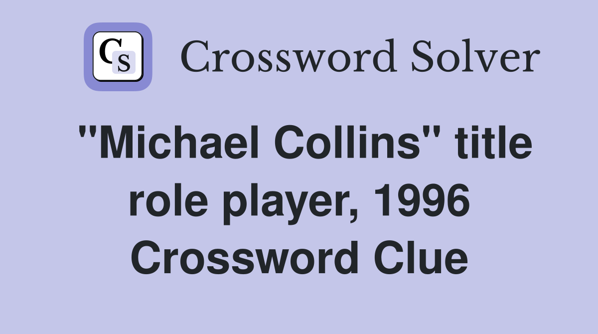 "Michael Collins" title role player, 1996 Crossword Clue