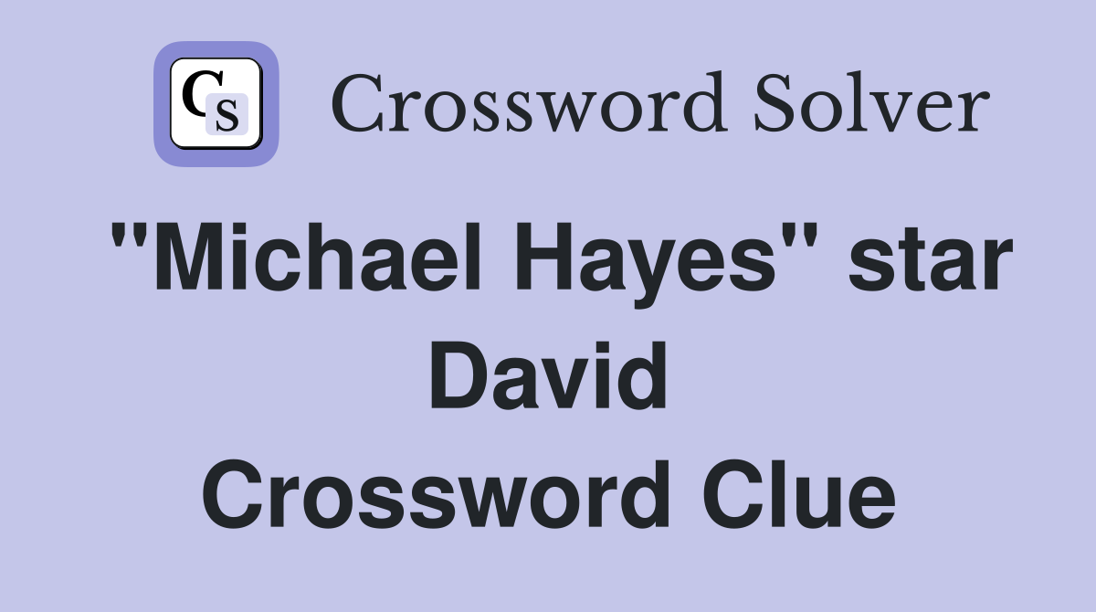 "Michael Hayes" star David Crossword Clue