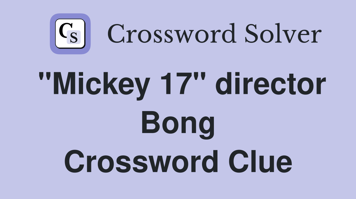 "Mickey 17" director Bong Crossword Clue