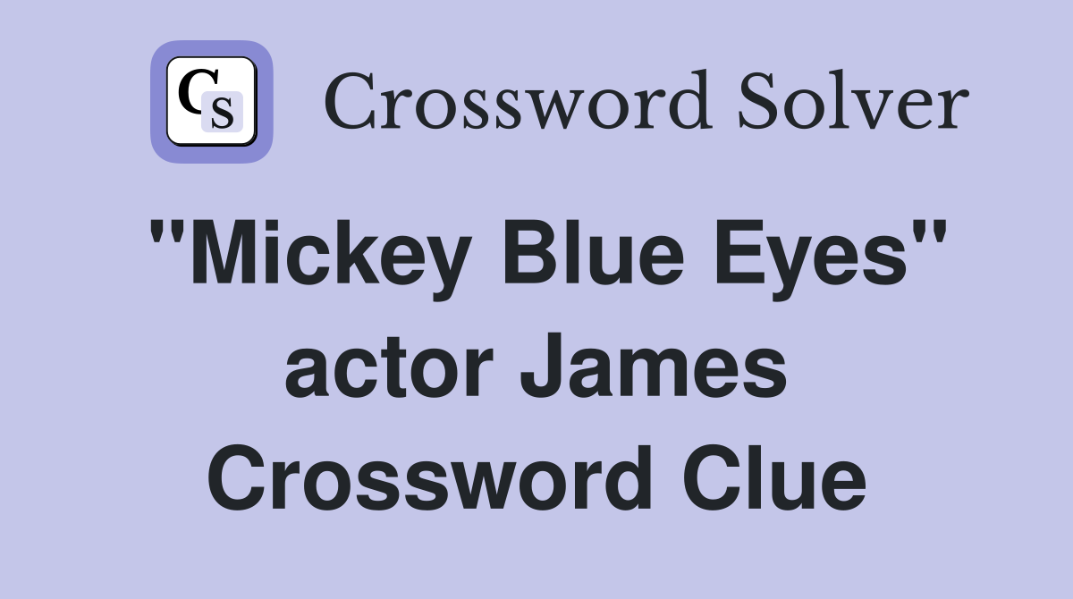 "Mickey Blue Eyes" actor James Crossword Clue