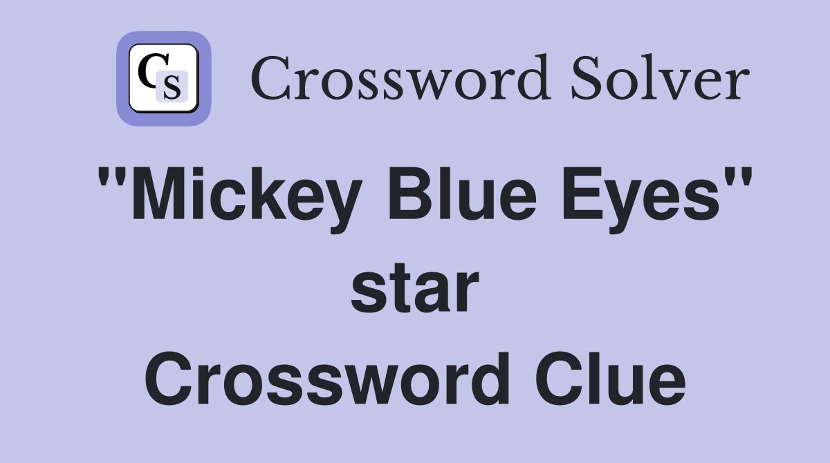 "Mickey Blue Eyes" star Crossword Clue