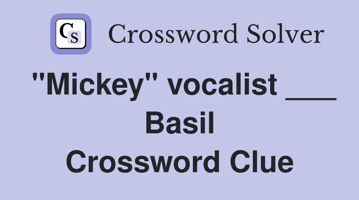 "Mickey" vocalist ___ Basil Crossword Clue