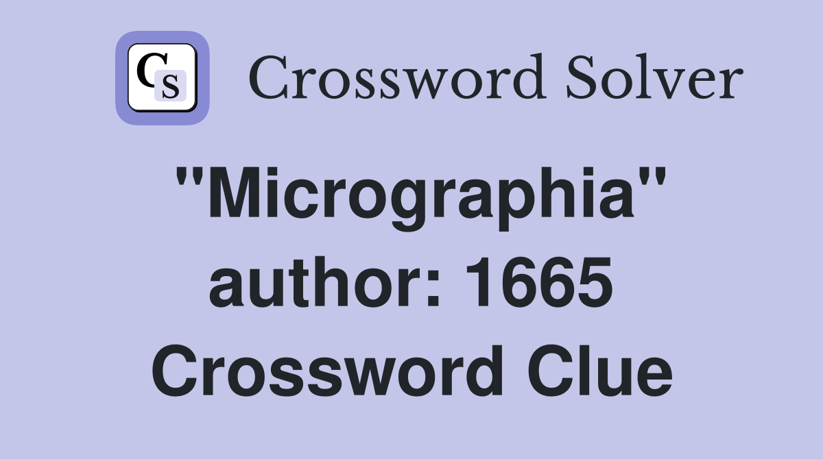 "Micrographia" author: 1665 Crossword Clue