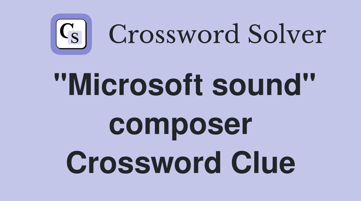 "Microsoft sound" composer Crossword Clue