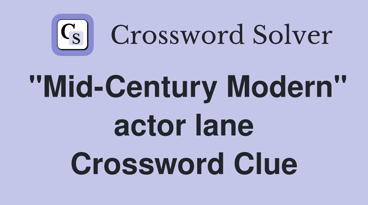 "Mid-Century Modern" actor lane Crossword Clue
