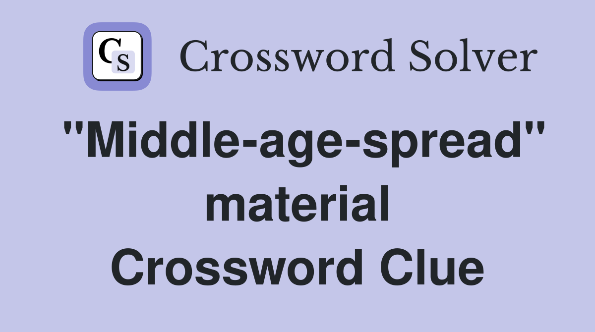 "Middle-age-spread" material Crossword Clue