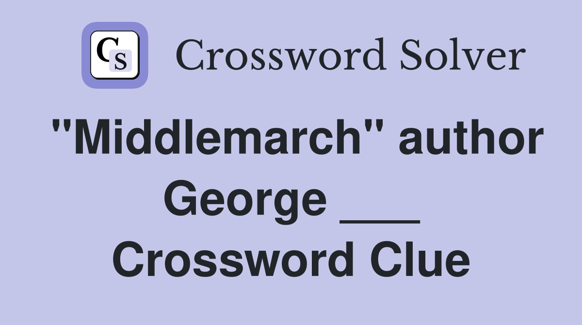 "Middlemarch" author George ___ Crossword Clue