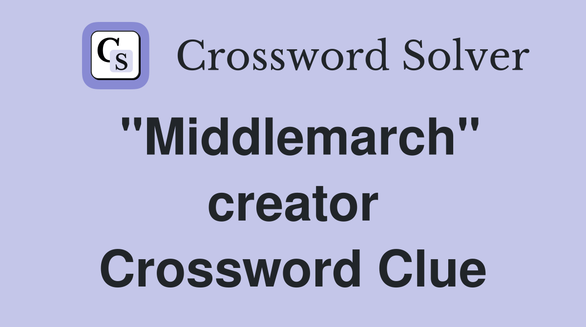 "Middlemarch" creator Crossword Clue