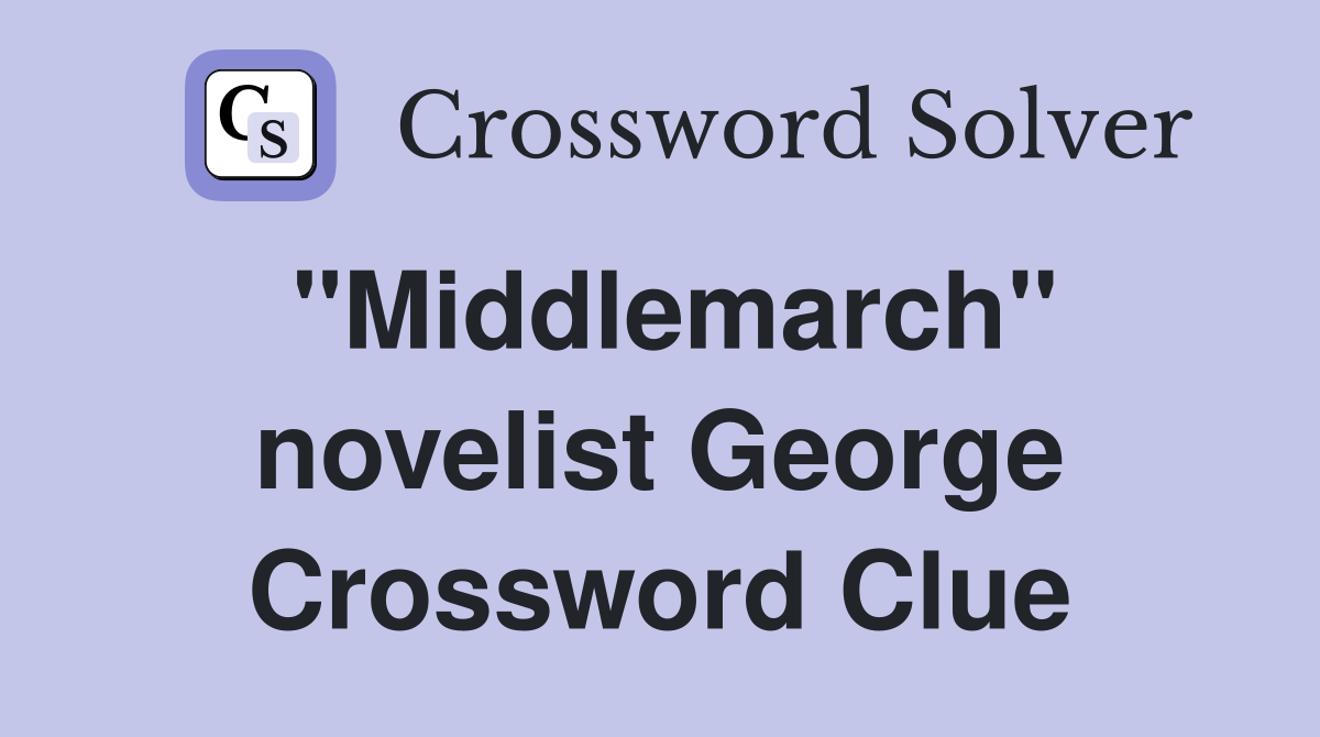 "Middlemarch" novelist George Crossword Clue